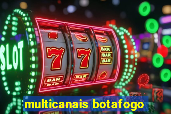 multicanais botafogo